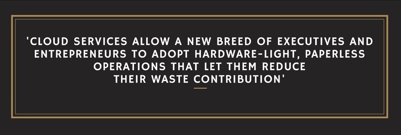 cloud services allow a new breed of executives and entrepreneurs to adopt hardware-light, paperless operations that let them reduce their waste contribution